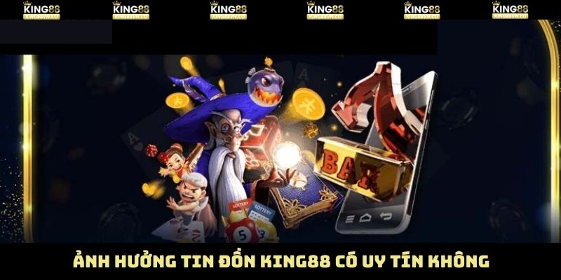 King88 Có Uy Tín Không? Phơi Bày Sự Thật Về Tin Đồn Vô Căn Cứ 3 Thiệt hại của King88 trước làn sóng nghi ngờ không có căn cứ