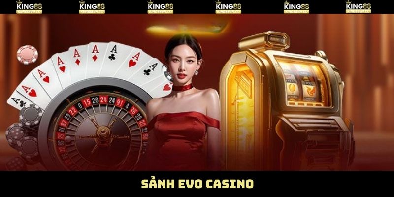 Casino Evo - Sòng Bài Trực Tuyến Đỉnh Cao Tại King88
