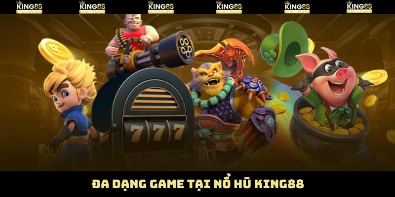 Điểm qua siêu phẩm tại nổ hũ King88