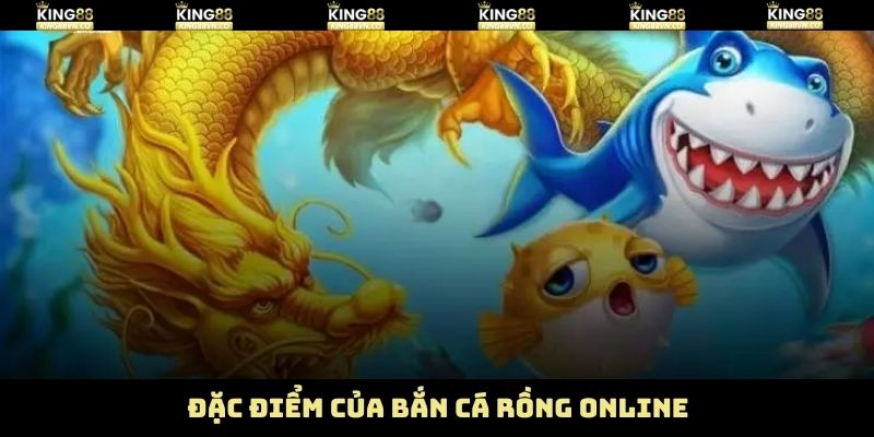 Bắn Cá Rồng Online - Siêu Phẩm Săn Thưởng Chỉ Có Tại King88 3 Điểm đặc sắc độc quyền trong bắn cá rồng online
