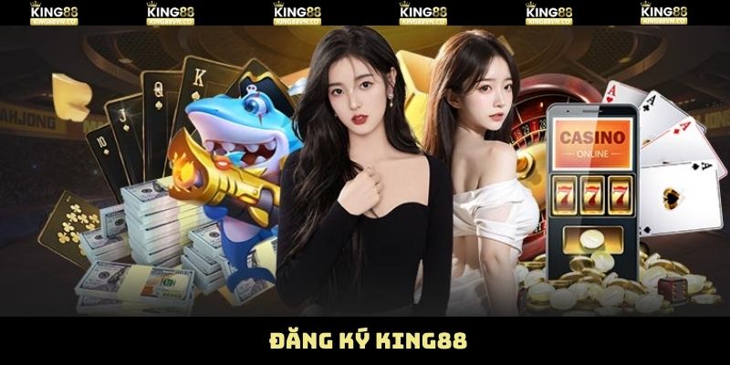 Đăng Ký King88 - Thao Tác Truy Cập Giải Trí Siêu Đơn Giản 