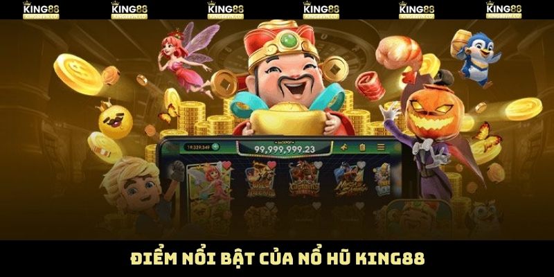Ưu điểm khi trải nghiệm tại sảnh nổ hũ King88