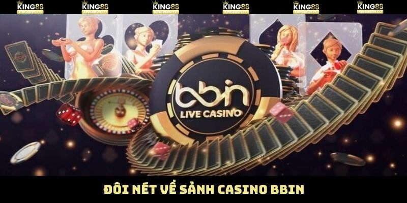 Casino BBIN - Sảnh Cược Chất Lượng Nhất Tại King88 2 Tổng quan thông tin casino BBIN