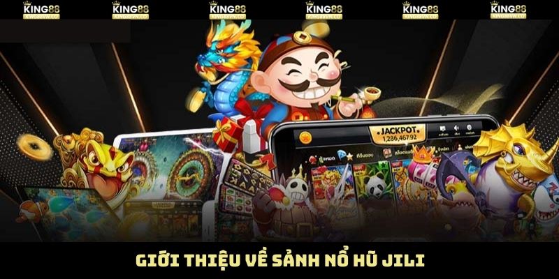 Nổ Hũ Jili - Chạm Tay Kho Báu Game Slot Hấp Dẫn Tại King88 2 Tổng quan về sức hút của nổ hũ Jili