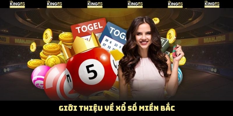 Xổ Số Miền Bắc - Khám Phá Thế Giới Cá Cược Tại King88 2 Những thông tin tổng quan về xổ số miền Bắc