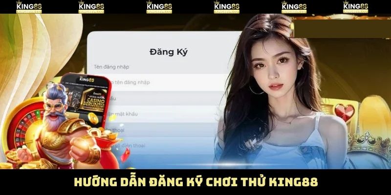 Đăng Ký Chơi Thử King88 Nhanh Chóng Dành Cho Người Mới 3 Tiến trình các bước đơn giản giúp thành viên đăng ký chơi thử King88