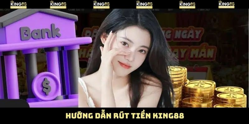 Tiến trình rút tiền King88 chi tiết nên nắm 