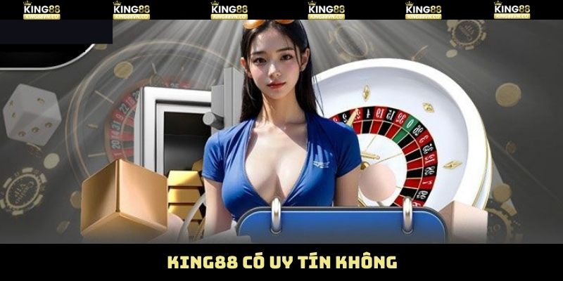 King88 Có Uy Tín Không? Phơi Bày Sự Thật Về Tin Đồn Vô Căn Cứ 3 King88 Có Uy Tín Không? Phơi Bày Sự Thật Về Tin Đồn Vô Căn Cứ