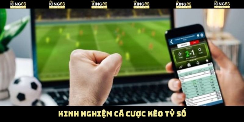 Kèo Tỷ Số - Cách Bắt Kèo Cực Chuẩn Từ Chuyên Gia King88 3 Bí quyết xuống tiền trong kèo tỷ số thắng bất bại