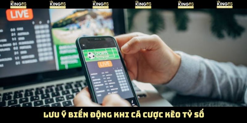 Kèo Tỷ Số - Cách Bắt Kèo Cực Chuẩn Từ Chuyên Gia King88 4 Chiến thuật chú ý tới sự biến động khi chơi kèo tỷ số