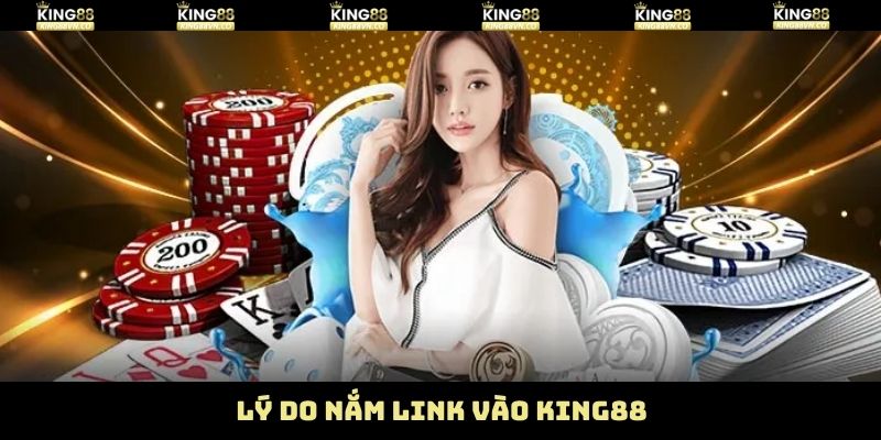 Link Vào King88 - Truy Cập Ổn Định, Đăng Nhập Dễ Dàng 3 Lý do nên cập nhật link vào King88