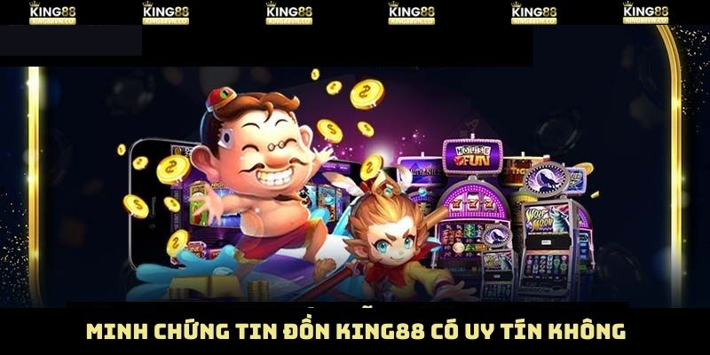King88 Có Uy Tín Không? Phơi Bày Sự Thật Về Tin Đồn Vô Căn Cứ 4 Những minh chứng cho thấy King88 hoạt động minh bạch