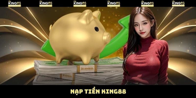 Nạp Tiền King88 - Giao Dịch Cực Nhanh, Cực An Toàn 1 Nạp Tiền King88 - Giao Dịch Cực Nhanh, Cực An Toàn