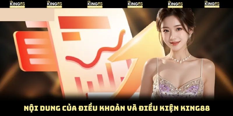 Điều Khoản Và Điều Kiện King88 - Xây Dựng Hệ Thống Minh Bạch 2 Chi tiết nội dung điều khoản và điều kiện King88