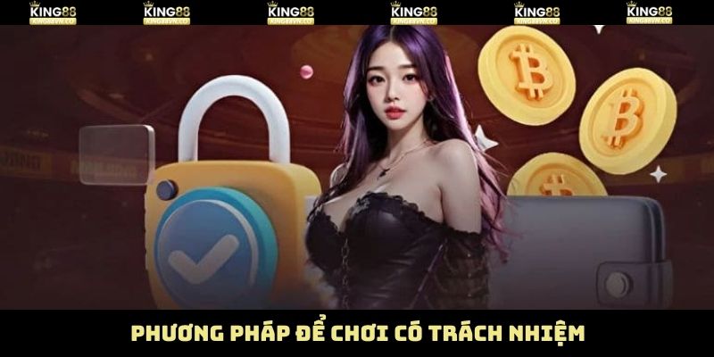 Chơi Có Trách Nhiệm - Duy Trì Thư Giãn Trọn Vẹn Tại King88 2 Yếu tố thể hiện chơi có trách nhiệm tại King88