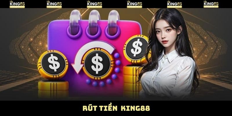 Rút Tiền King88 - Tiến Trình Thực Hiện Giao Dịch Đơn Giản 