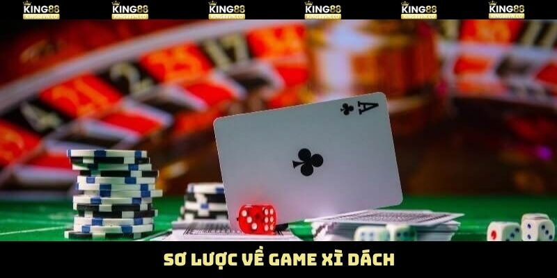 Xì Dách - Trò Chơi Quốc Dân Ai Chơi Cũng Mê Tại King88 2 Vài nét của trò chơi blackjack