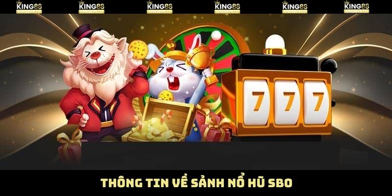 Nổ Hũ SBO - Sảnh Chơi Đổi Thưởng Hot Số 1 Tại King88 2 Tóm gọn vài nét về sảnh game slot top 1 thị trường