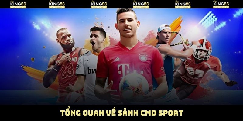 CMD Sport - Sảnh Cá Cược Trực Tuyến Đẳng Cấp Tại King88 2 Sơ lược về sảnh thể thao CMD tại King88