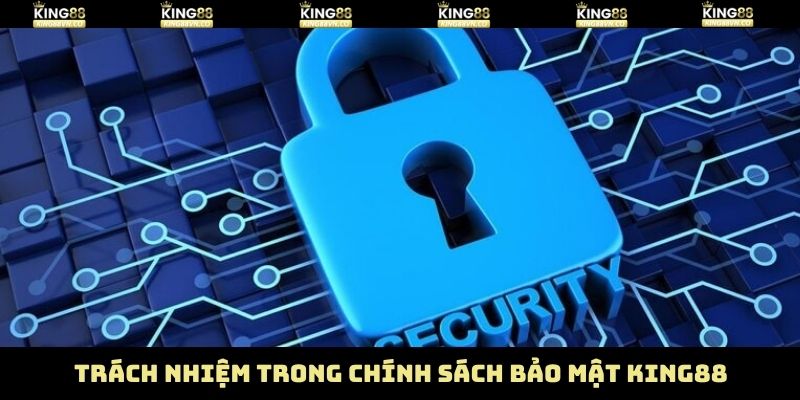 Chính Sách Bảo Mật King88 - Đảm Bảo An Toàn Khách Hàng 3 Trách nghiệm của hội viên khi tham gia tại King88