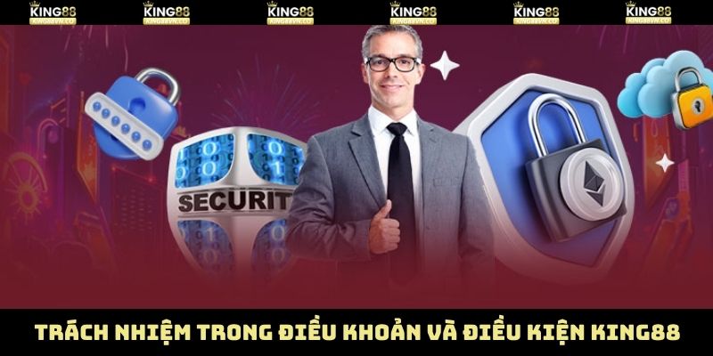 Điều Khoản Và Điều Kiện King88 - Xây Dựng Hệ Thống Minh Bạch 3 Trách nhiệm của thành viên và nhà cái King88
