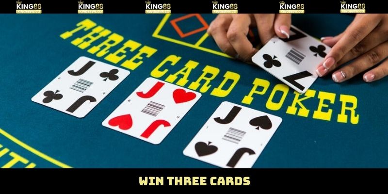 Win Three Cards - Trải Nghiệm Đỉnh Cao Cùng King88